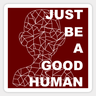 Just Be A Good Human Magnet